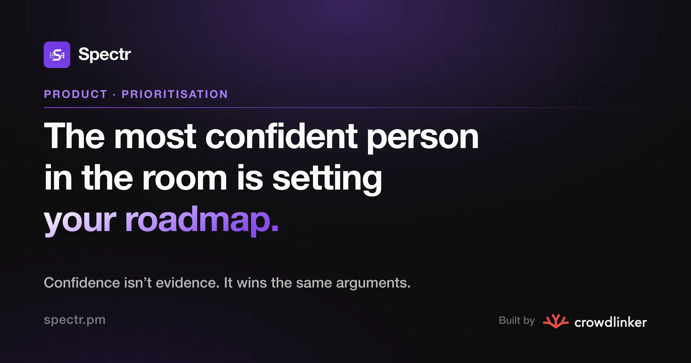 The most confident person in the room is setting your roadmap.