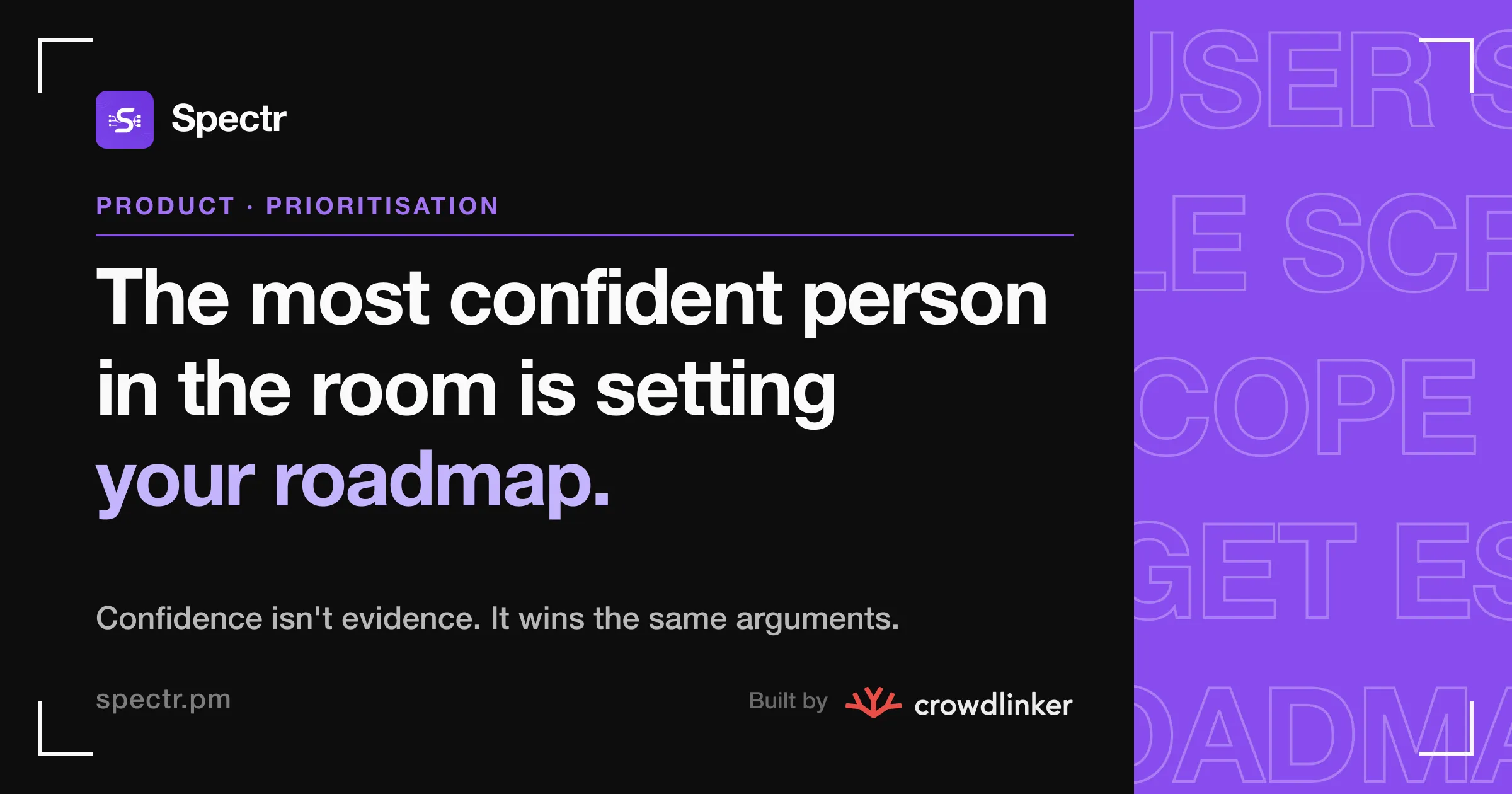 The most confident person in the room is setting your roadmap.