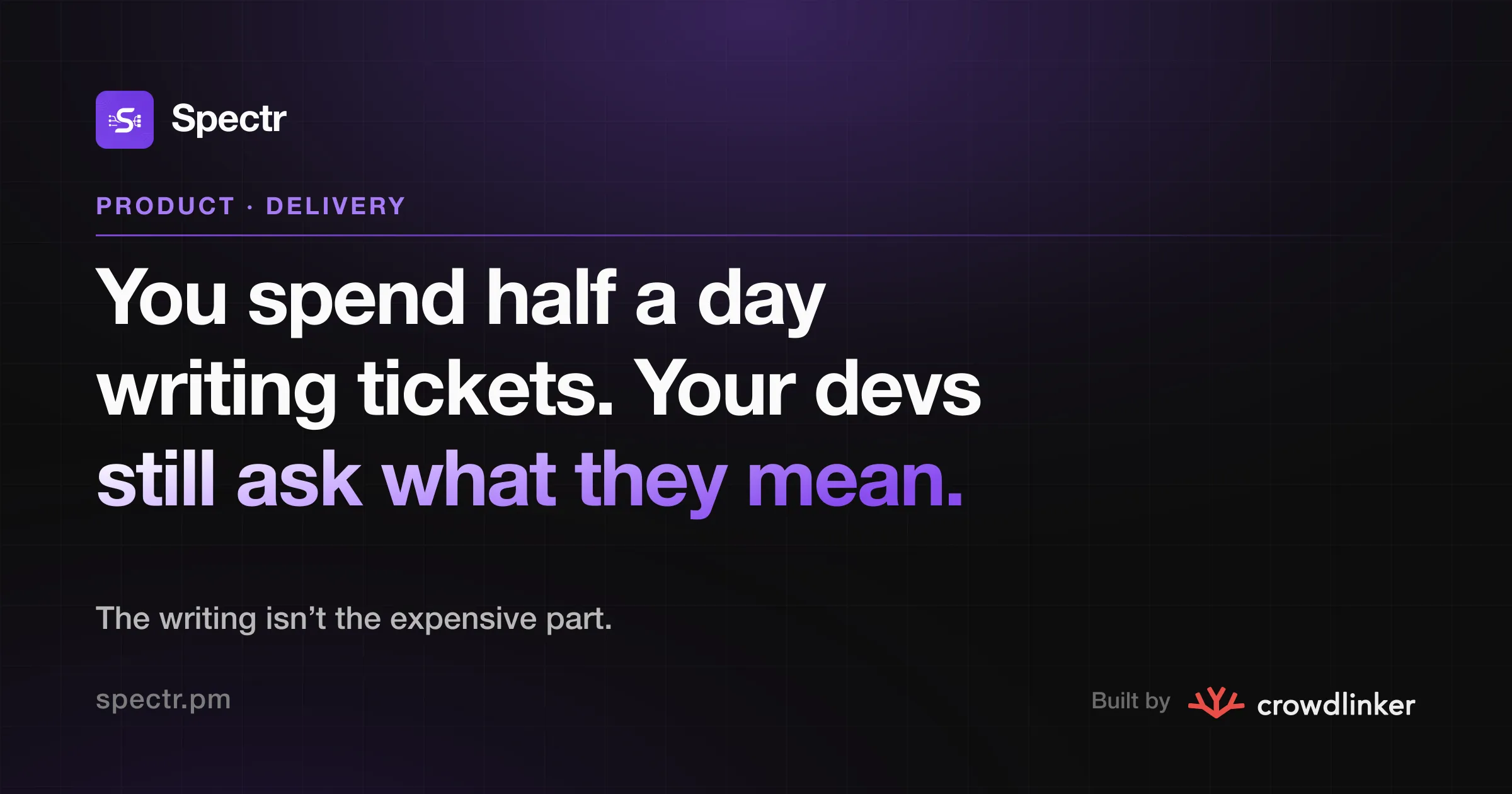 You spend half a day writing tickets. Your devs still ask what they mean.