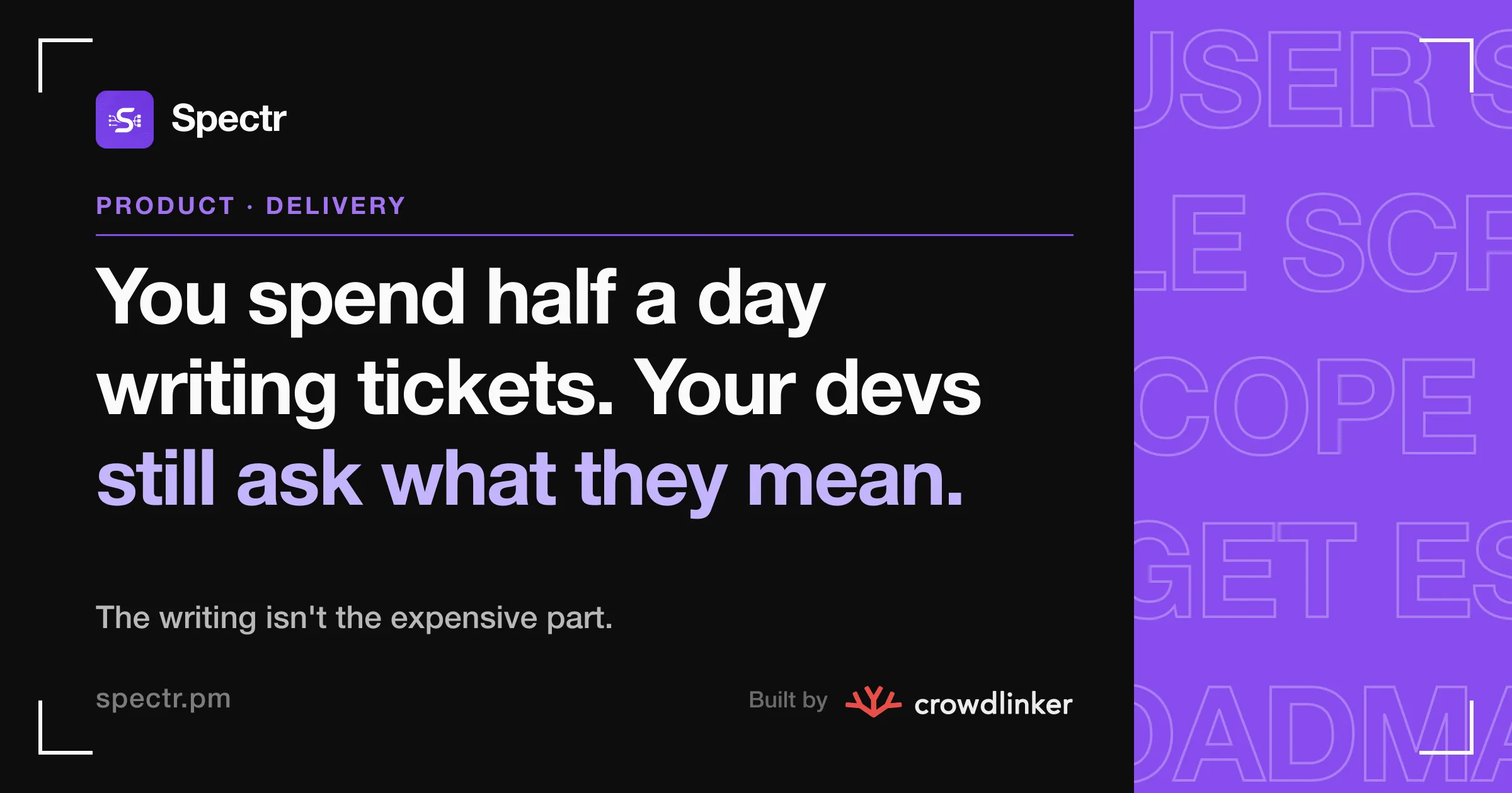 You spend half a day writing tickets. Your devs still ask what they mean.
